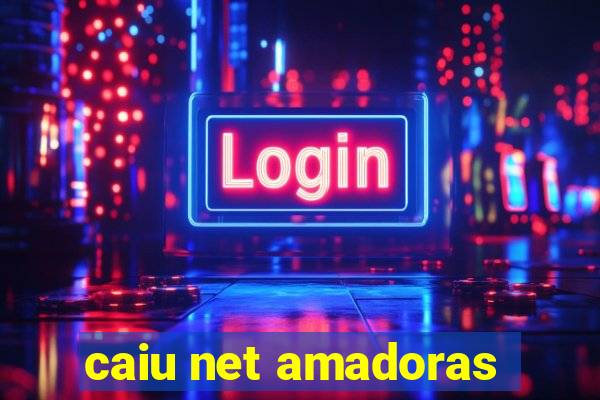 caiu net amadoras